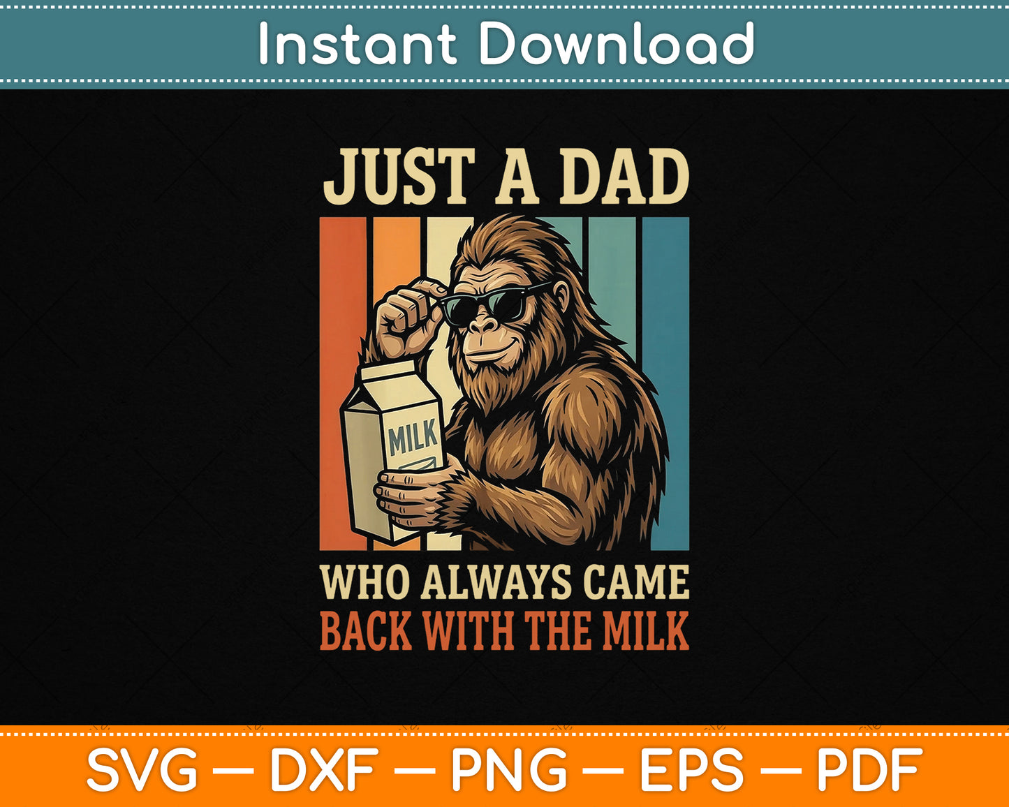 Bigfoot Papa, Just A Dad Who Always Came Back with The Milk PNG File