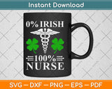 0% Irish 100% Nurse St Patricks Day Svg Design Cricut Printable Cutting File