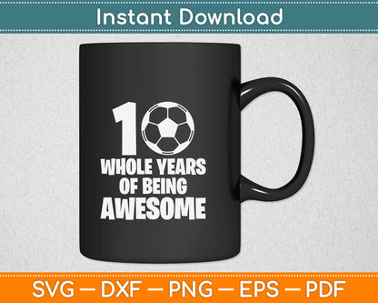 10 Whole Years Of Being Awesome Svg Design Cricut Printable Cutting Files