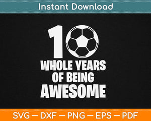 10 Whole Years Of Being Awesome Svg Design Cricut Printable Cutting Files