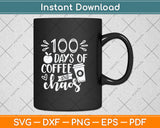 100 Days Of Coffee & Chaos 100th Day School Teacher Svg Png Dxf Digital Cutting File