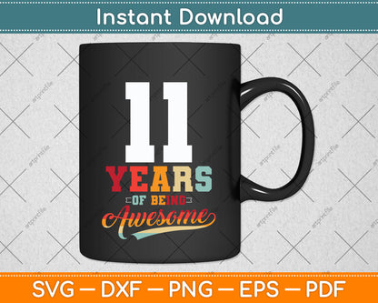 11 Years Of Being Awesome Gifts 11 Years Old 11th Birthday Svg Png Dxf Cutting File