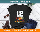 12 Years Of Being Awesome Gifts 12 Years Old 12th Birthday Svg Png Dxf Cutting File