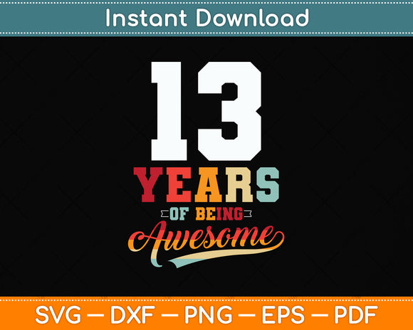 13 Years Of Being Awesome Gifts 13 Years Old 13th Birthday Svg Png Dxf Cutting File