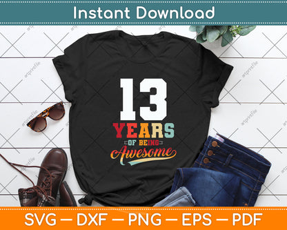 13 Years Of Being Awesome Gifts 13 Years Old 13th Birthday Svg Png Dxf Cutting File