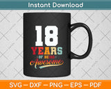 18 Years Of Being Awesome Gifts 18 Years Old 18th Birthday Svg Png Dxf Cutting File