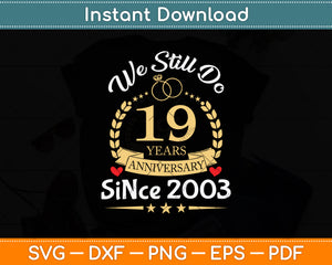 19th Wedding Anniversary We Still Do 19 Years Since 2003 Svg Png Dxf Cutting File