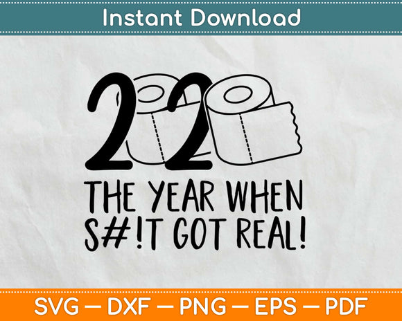 2020 The Year When Shit Got Real Quarantine Isolation Svg Printable Cutting file