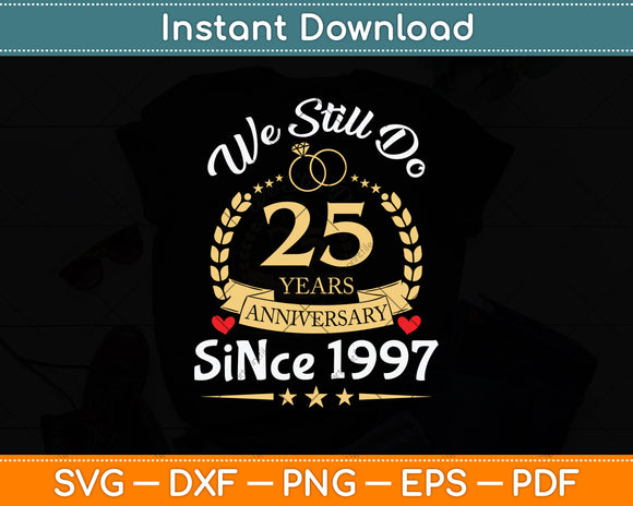 25th Wedding Anniversary We Still Do 25 Year Since 1997 Svg Png Dxf Digital Cutting File