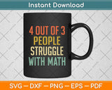 4 Out Of 3 People Struggle With Math Funny Svg Png Dxf Digital Cutting File