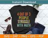 4 Out Of 3 People Struggle With Math Funny Svg Png Dxf Digital Cutting File