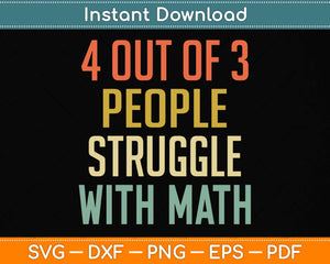 4 Out Of 3 People Struggle With Math Funny Svg Png Dxf Digital Cutting File