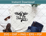 40 And Fabulous Gifts 40th Birthday Svg Design Cricut Printable Cutting Files