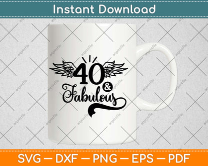 40 And Fabulous Gifts 40th Birthday Svg Design Cricut Printable Cutting Files