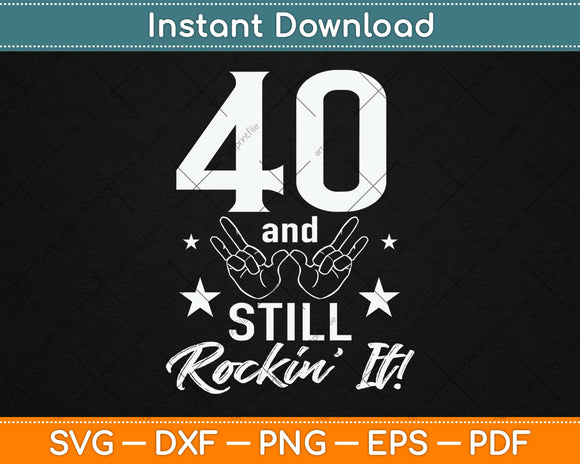 40 And Still Rockin’ It Svg Design Cricut Printable Cutting Files