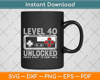 40 Year Old Fourty Birthday Gift Level 40 unlocked game Svg Design Cricut Cutting File