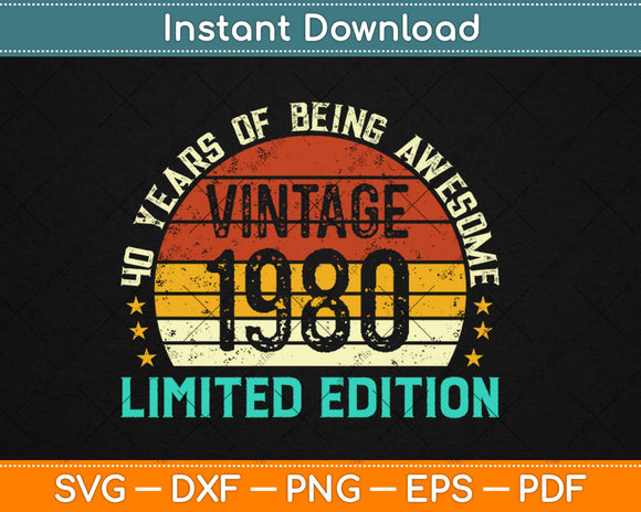 40 Year Old Gifts Vintage 1980 Limited Edition 40th Birthday Svg Design Cutting Files
