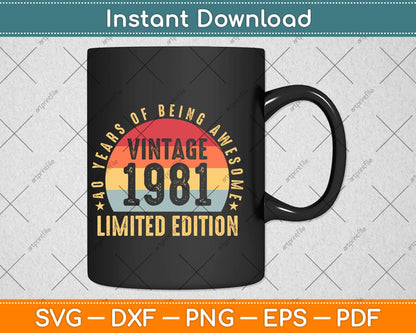 40 Year Old Gifts Vintage 1981 Limited Edition 40th Birthday Svg Png Dxf File