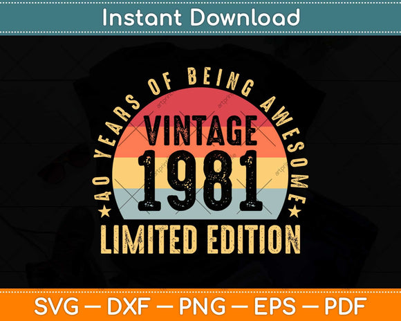 40 Year Old Gifts Vintage 1981 Limited Edition 40th Birthday Svg Png Dxf File