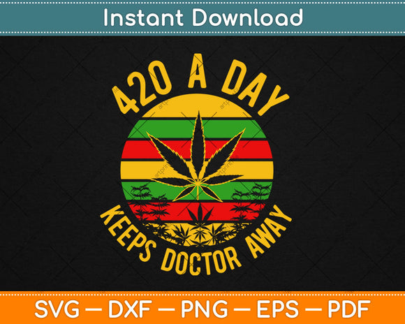420 A Day Keeps Doctor Away Recreational Marijuana Svg Design Cricut Cutting Files