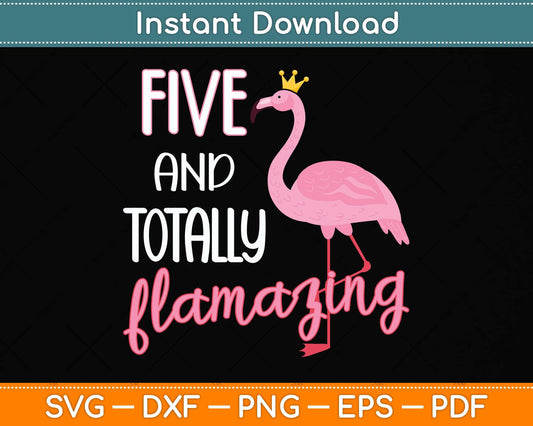 5 And Totally Flamazing Pink Flamingo Birthday Party Svg Png Dxf Digital Cutting File