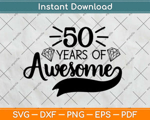 50 Years Of Awesome Gifts 50th Birthday Svg Design Cricut Printable Cutting Files