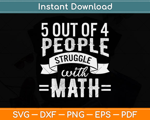 5 Out Of 4 People Struggle With Math Funny Math Teacher Svg Design Cutting File