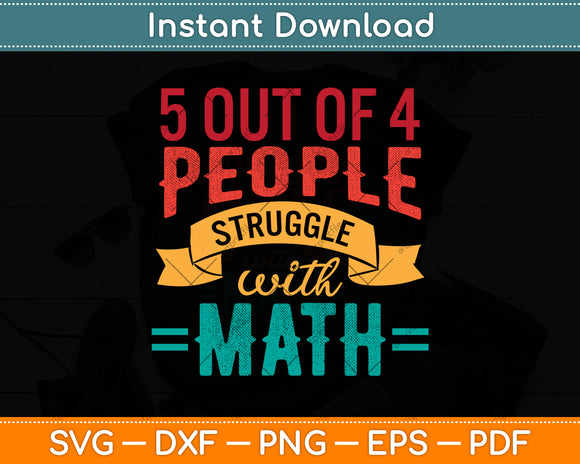 5 Out Of 4 People Struggle With Math Funny Math Teacher Svg Png Dxf Cutting File