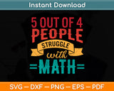5 Out Of 4 People Struggle With Math Funny Math Teacher Svg Png Dxf Cutting File