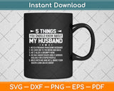 5 Things You Should Know About My Husband Svg Png Dxf Digital Cutting File