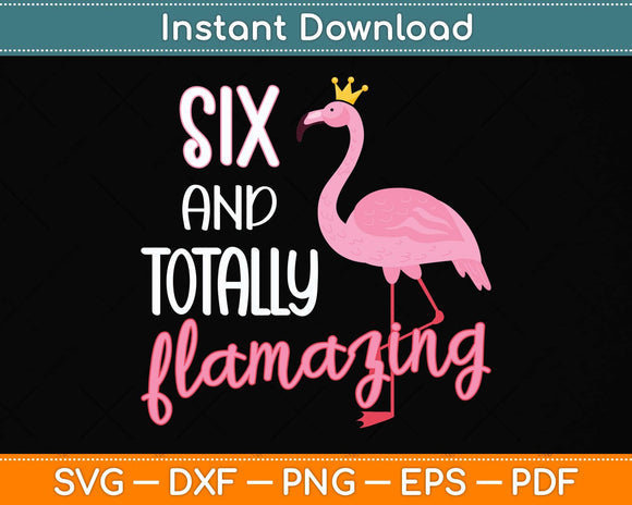 6 And Totally Flamazing Pink Flamingo Birthday Party Svg Png Dxf Digital Cutting File