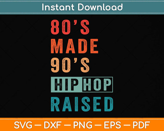 80's Made 90's Hip Hop Raised Funny Retro Vintage Svg Png Dxf Digital Cutting File
