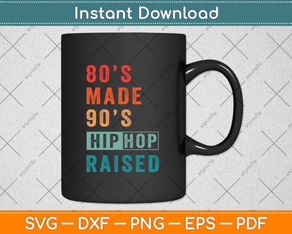 80's Made 90's Hip Hop Raised Funny Retro Vintage Svg Png Dxf Digital Cutting File