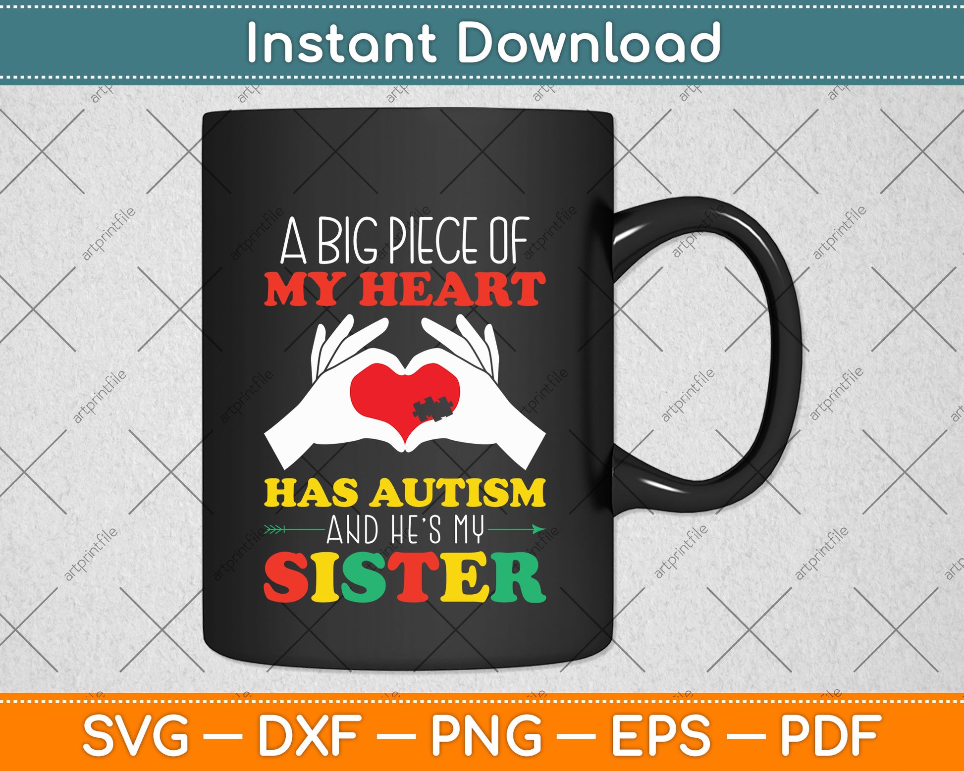A Big Piece Of My Heart Has Autism and He's My Sister Svg Png Dxf Digital Cutting File