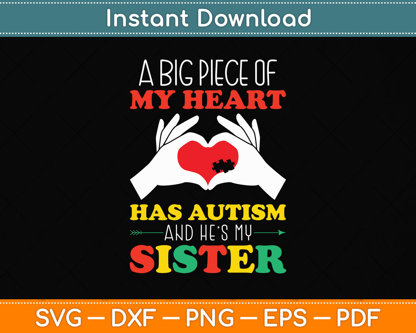 A Big Piece Of My Heart Has Autism and He's My Sister Svg Png Dxf Digital Cutting File