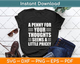 A Penny For Your Thoughts Seems A Little Pricey Svg Png Dxf Digital Cutting File