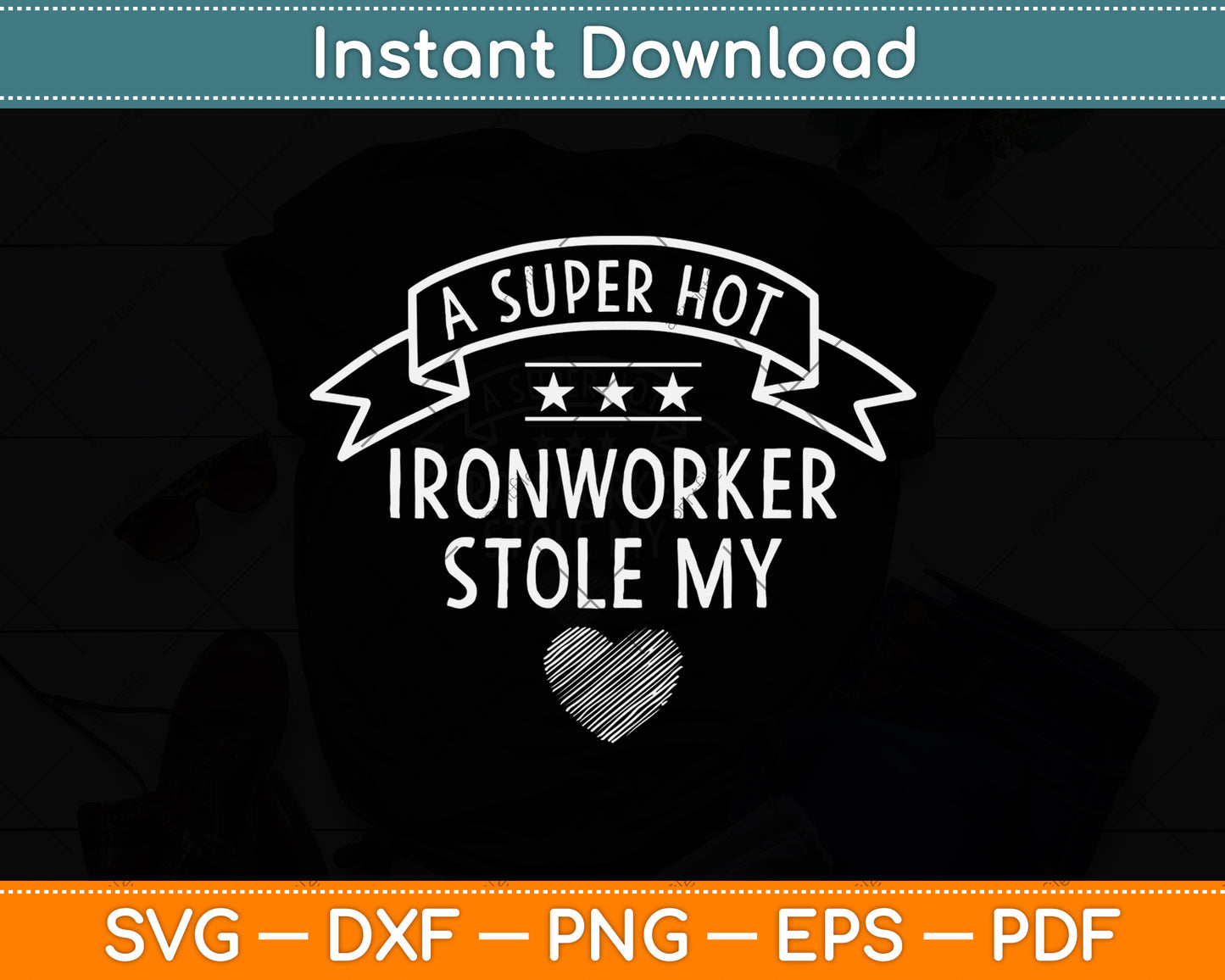 A Super Hot Ironworker Stole My Heart Svg Png Dxf Digital Cutting File