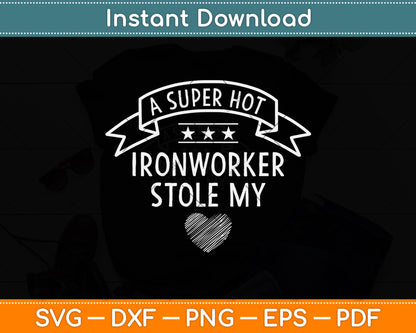 A Super Hot Ironworker Stole My Heart Svg Png Dxf Digital Cutting File