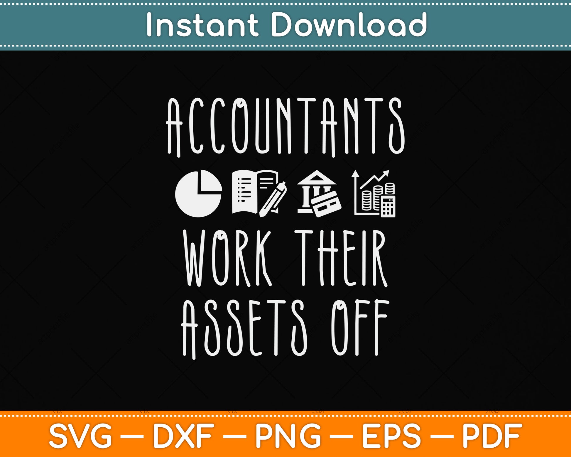 Accountants Work Their Assets Off Funny Tax Day Svg Png Dxf Digital Cutting File