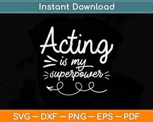 Acting Is My Superpower Funny Actor Svg Png Dxf Digital Cutting File