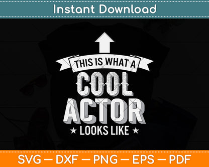 Actor Funny This Is What A Cool Actor Looks Like Svg Png Dxf Digital Cutting File