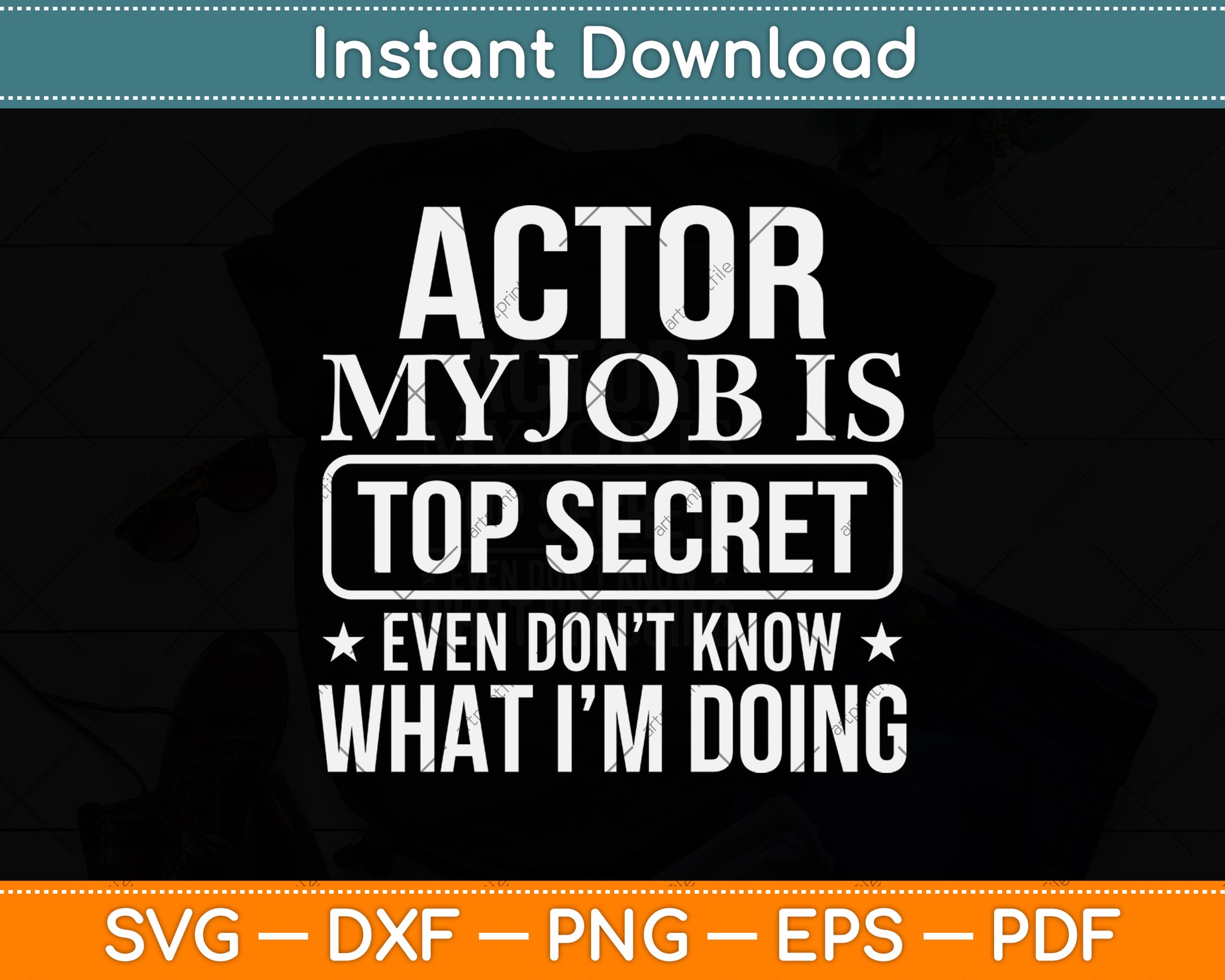 Actor My Job Is Top Secret Even I Don't Know What I'm Doing Svg Png Dxf Cutting File