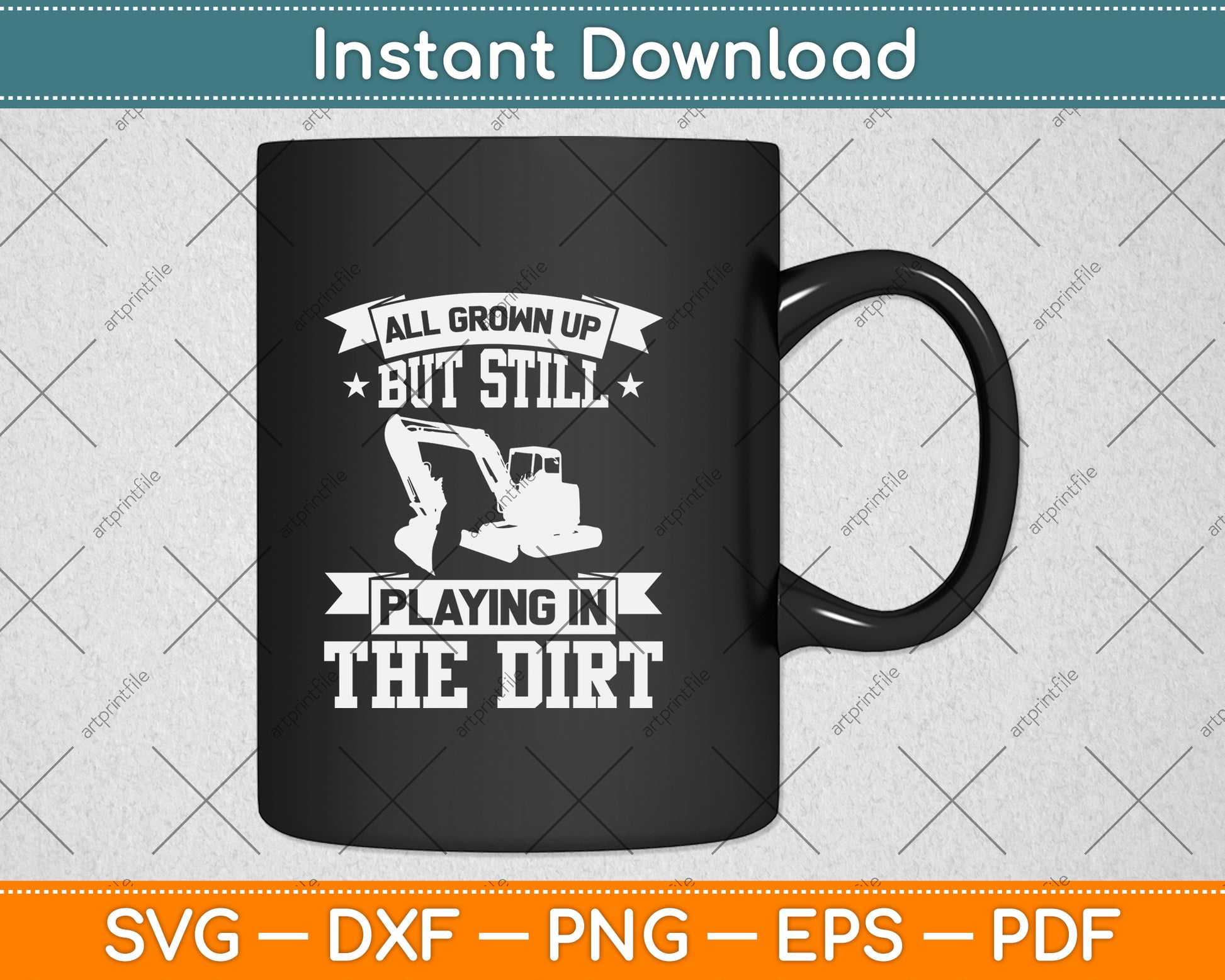 All Grown Up But Still Playing In The Dirt Heavy Equipment Operator Svg Cutting File
