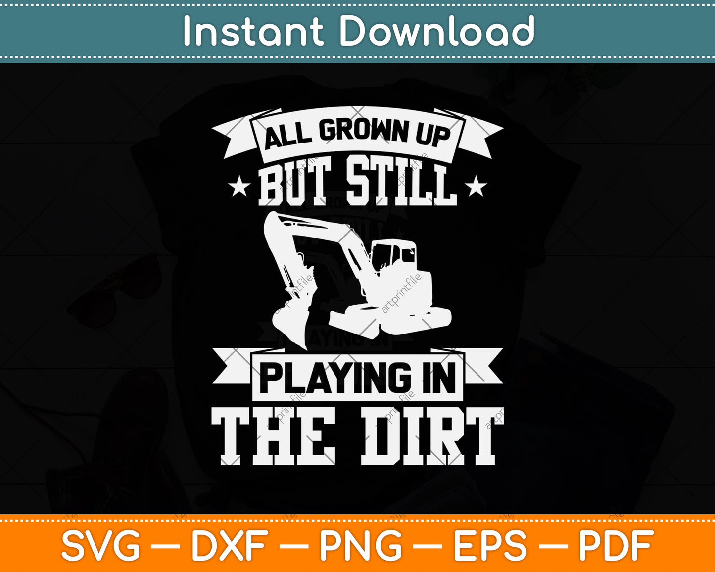 All Grown Up But Still Playing In The Dirt Heavy Equipment Operator Svg Cutting File