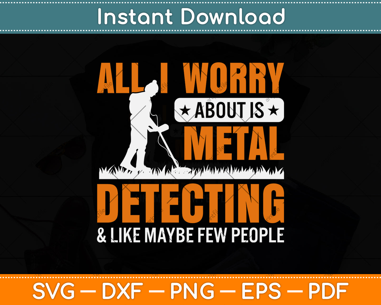 All I Worry About Is Metal Detecting And Like Maybe Few People Svg Png Dxf Cutting File