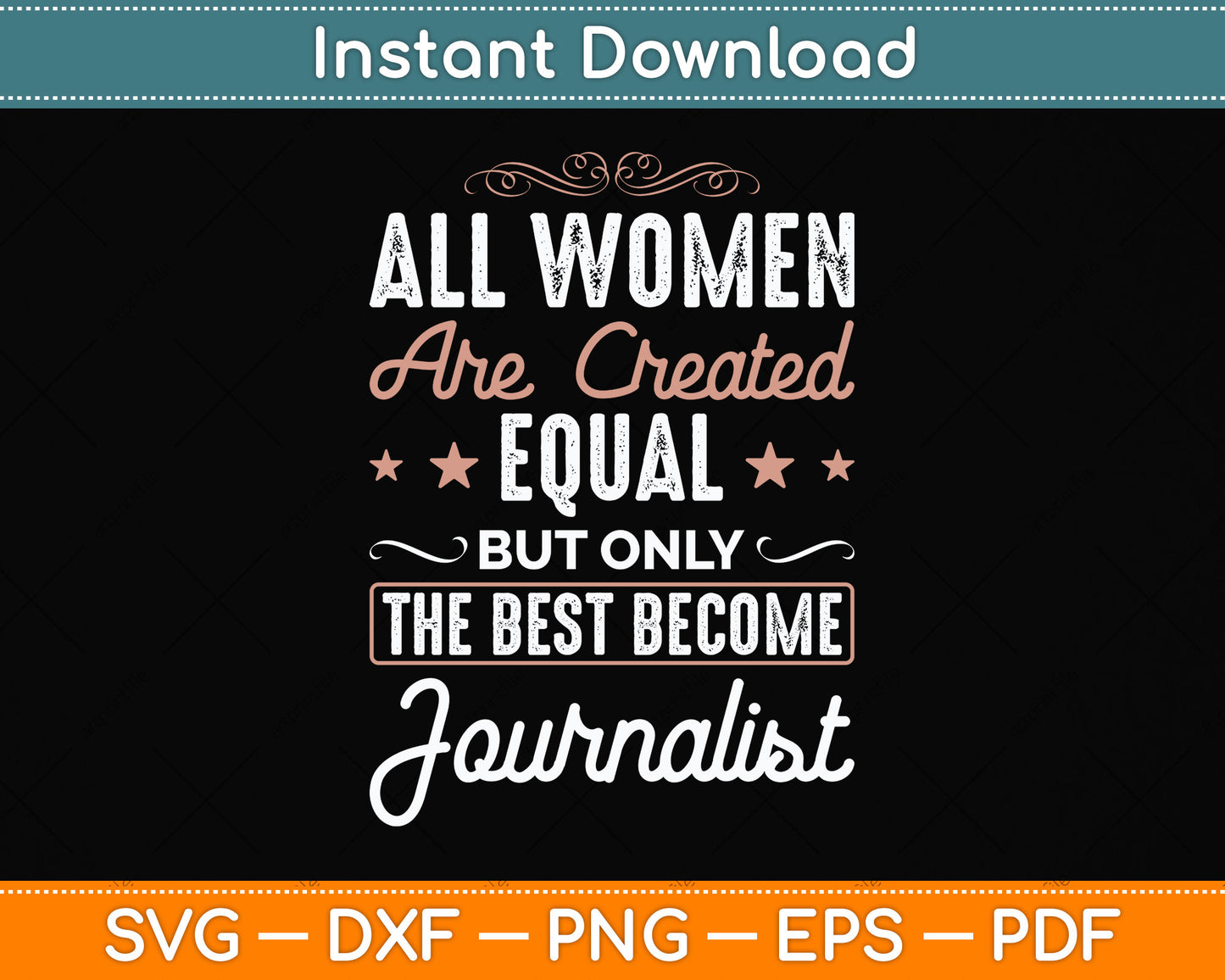All Women Are Created Equal But Only The Best Become Journalist Svg Cutting File
