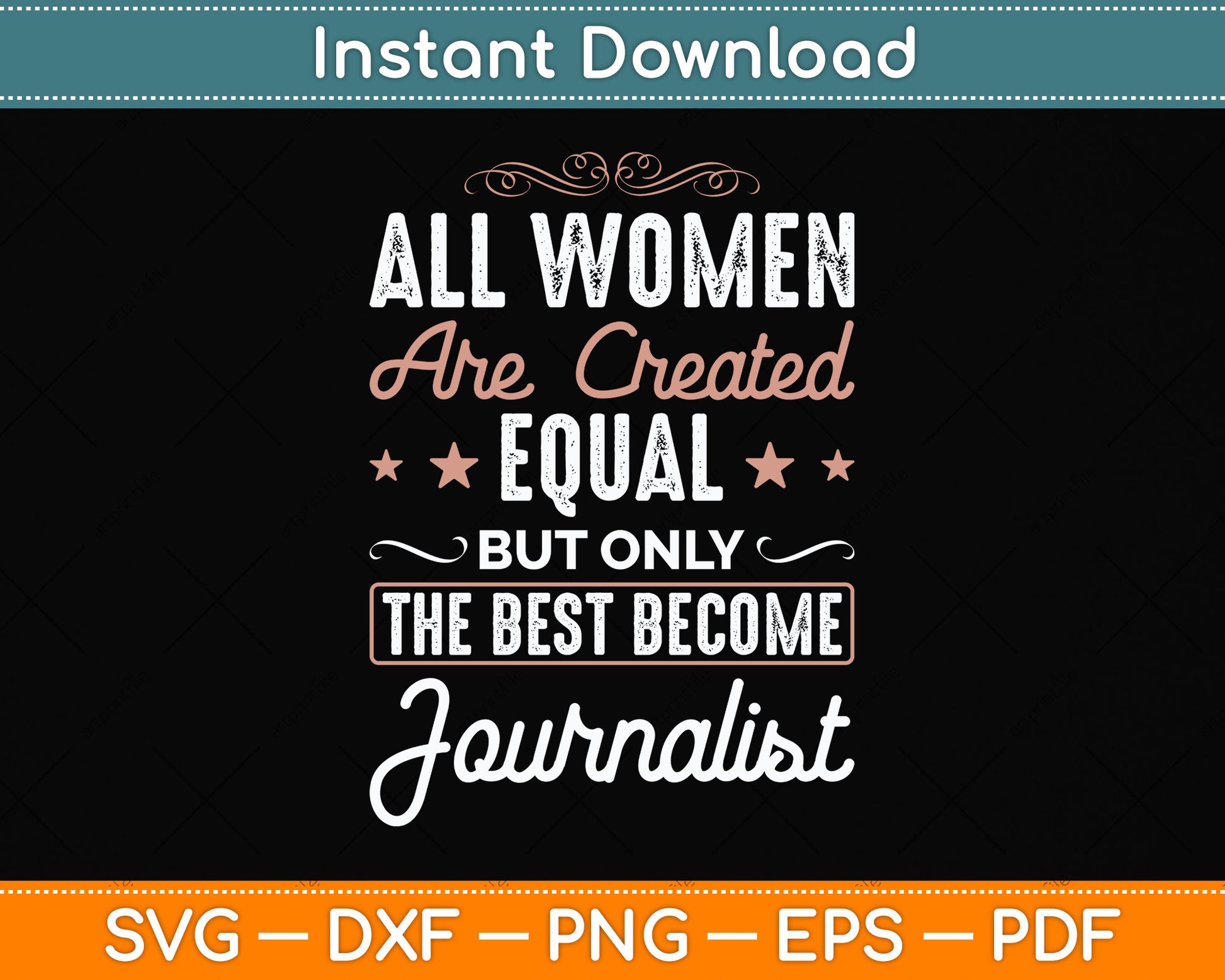 All Women Are Created Equal But Only The Best Become Journalist Svg Cutting File