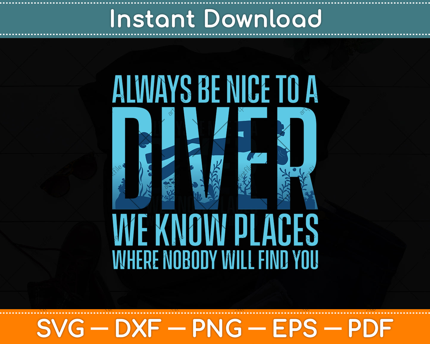 Always Be Nice To A Diver We Know Places Where Nobody Will Find You Svg File