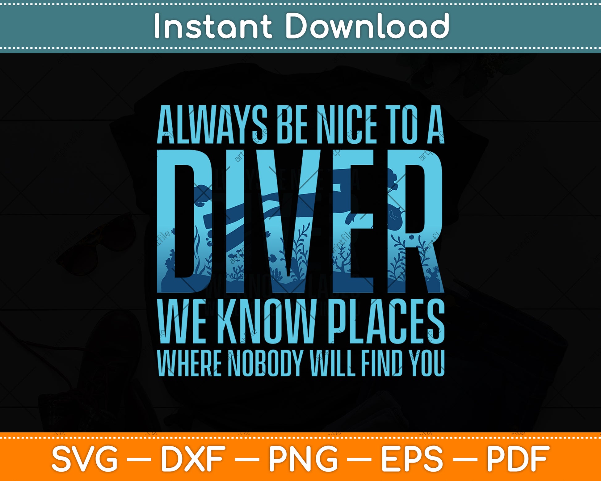Always Be Nice To A Diver We Know Places Where Nobody Will Find You Svg File