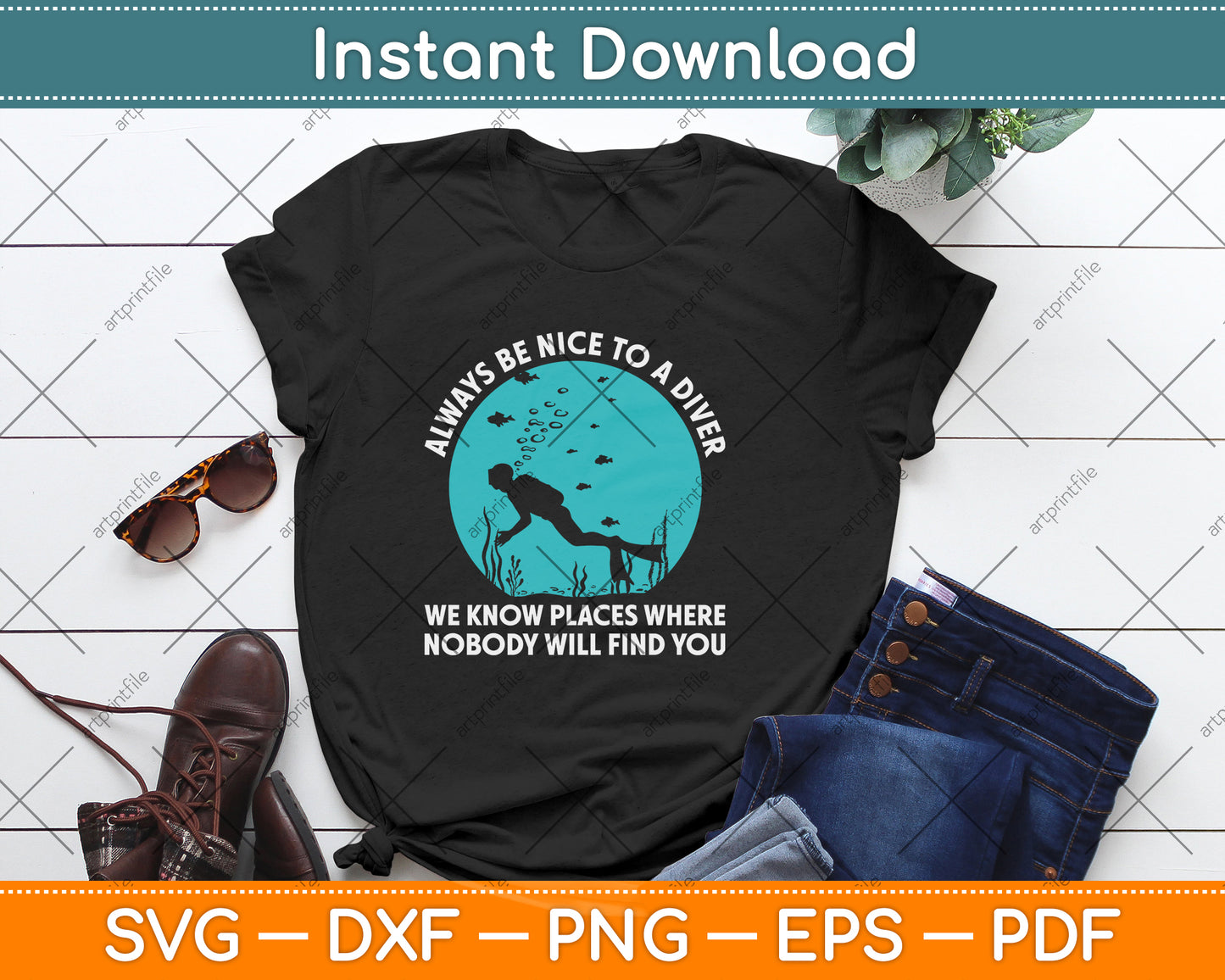 Always Be Nice To A Diver We Know Places Where Nobody Will Find You Svg File